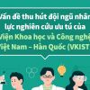 Giới thiệu Dự án thành lập Viện Khoa học và Công nghệ Việt Nam - Hàn Quốc (Phần III)