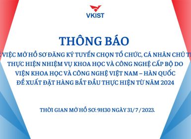 Thông báo về việc mở hồ sơ đăng ký tuyển chọn tổ chức, cá nhân chủ trì thực hiện nhiệm vụ khoa học và công nghệ cấp Bộ do Viện Khoa học và Công nghệ Việt Nam – Hàn Quốc đề xuất đặt hàng bắt đầu thực hiện từ năm 2024