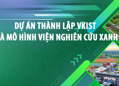 Dự án thành lập VKIST và mô hình viện nghiên cứu xanh