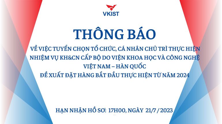 Thông báo về việc tuyển chọn tổ chức, cá nhân chủ trì thực hiện nhiệm vụ khoa học và công nghệ cấp Bộ do Viện Khoa học và Công nghệ Việt Nam – Hàn Quốc đề xuất đặt hàng bắt đầu thưc hiên từ năm 2024