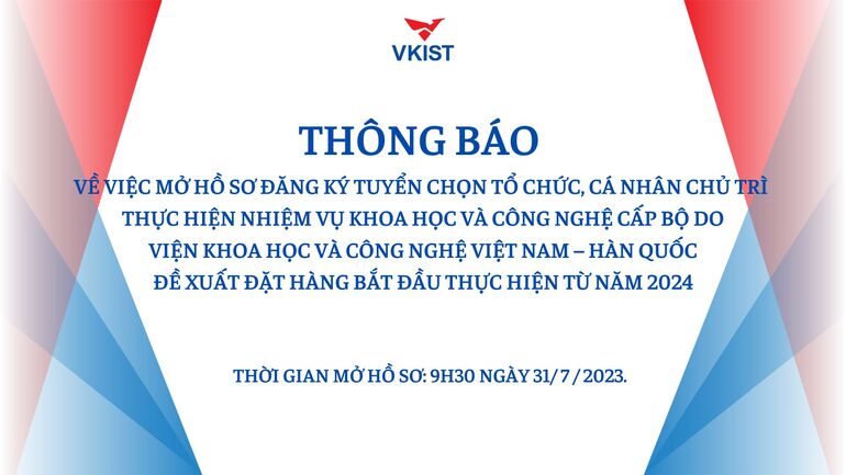 Thông báo về việc mở hồ sơ đăng ký tuyển chọn tổ chức, cá nhân chủ trì thực hiện nhiệm vụ khoa học và công nghệ cấp Bộ do Viện Khoa học và Công nghệ Việt Nam – Hàn Quốc đề xuất đặt hàng bắt đầu thực hiện từ năm 2024