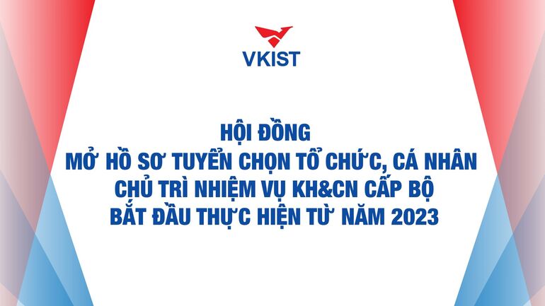 Mở hồ sơ tuyển chọn tổ chức, cá nhân chủ trì nhiệm vụ KH&CN cấp Bộ năm 2023